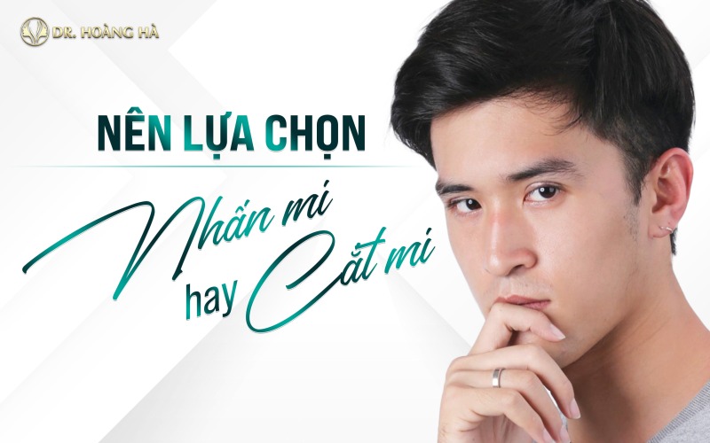 Cắt mí nam: Giải pháp cải thiện mắt một mí, sụp mí và mí không đều Các phương pháp cắt mí nam phổ biến hiện nay