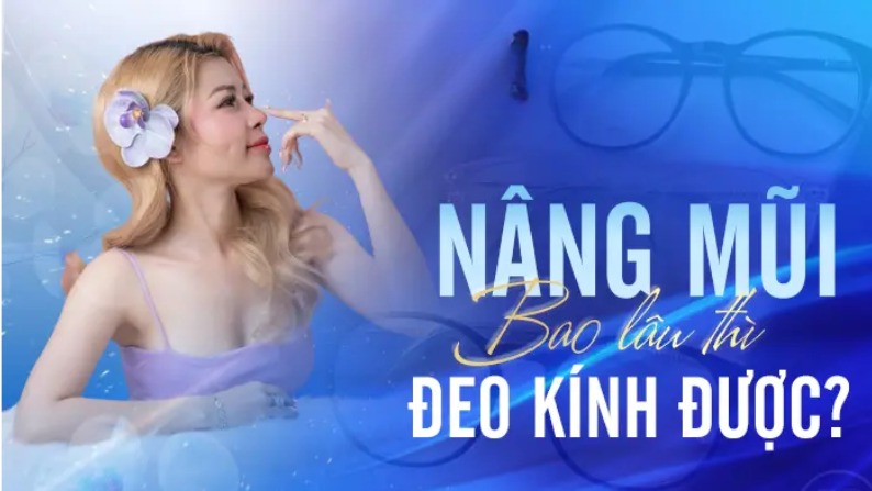 Nâng mũi bao lâu được đeo kính?